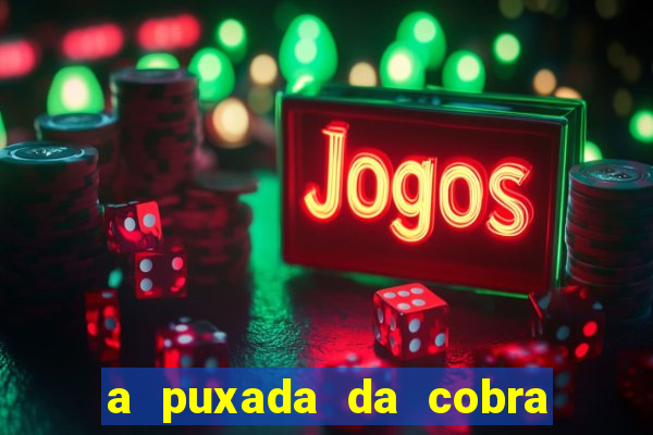 a puxada da cobra no jogo do bicho